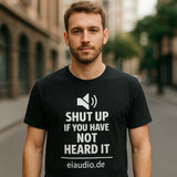 Shut up if you have not heard it — eiaudio T-Shirt