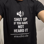 Shut up if you have not heard it — eiaudio T-Shirt